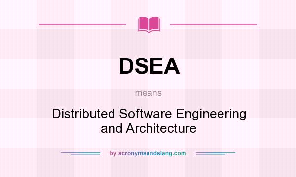 What does DSEA mean? It stands for Distributed Software Engineering and Architecture