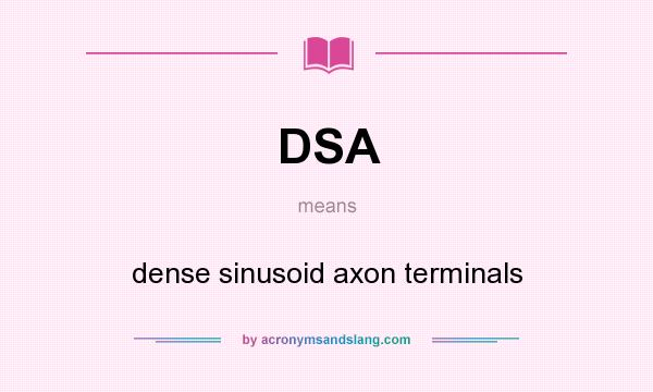What does DSA mean? It stands for dense sinusoid axon terminals