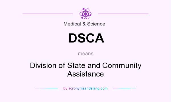 What does DSCA mean? It stands for Division of State and Community Assistance