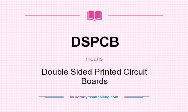 What does DSPCB mean? It stands for Double Sided Printed Circuit Boards
