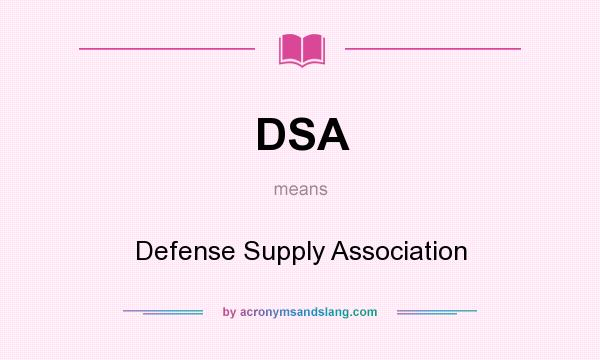 What does DSA mean? It stands for Defense Supply Association