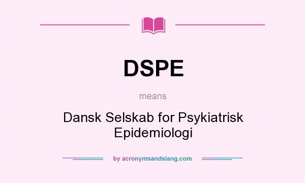 What does DSPE mean? It stands for Dansk Selskab for Psykiatrisk Epidemiologi