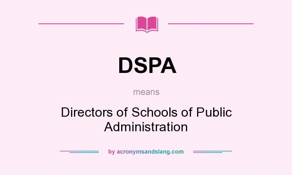 What does DSPA mean? It stands for Directors of Schools of Public Administration