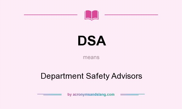 What does DSA mean? It stands for Department Safety Advisors