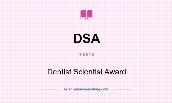 What does DSA mean? It stands for Dentist Scientist Award