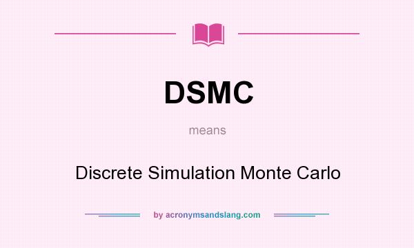 What does DSMC mean? It stands for Discrete Simulation Monte Carlo