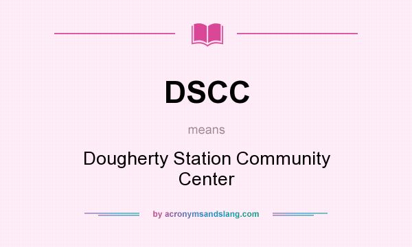 What does DSCC mean? It stands for Dougherty Station Community Center