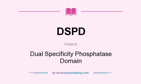What does DSPD mean? It stands for Dual Specificity Phosphatase Domain