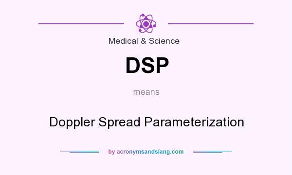 What does DSP mean? It stands for Doppler Spread Parameterization