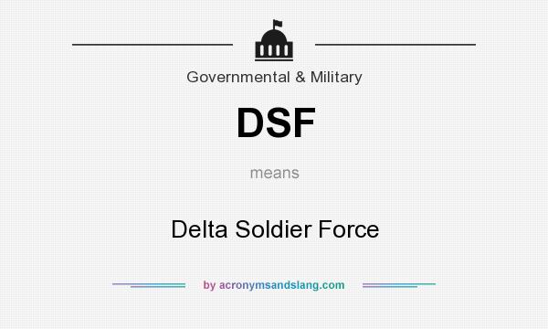 What does DSF mean? It stands for Delta Soldier Force