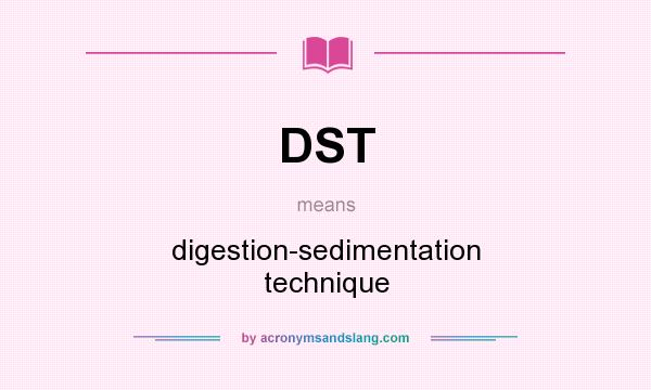 What does DST mean? It stands for digestion-sedimentation technique
