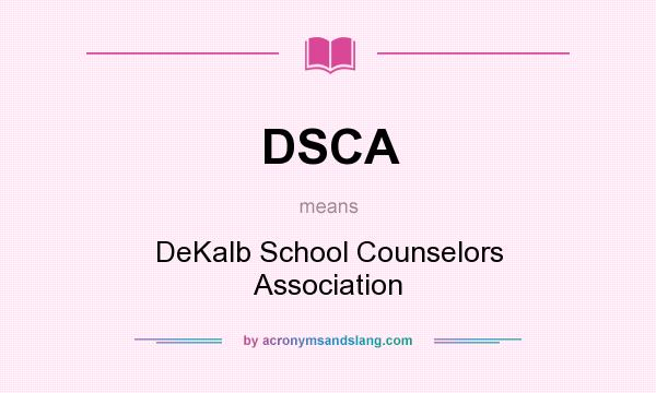 What does DSCA mean? It stands for DeKalb School Counselors Association