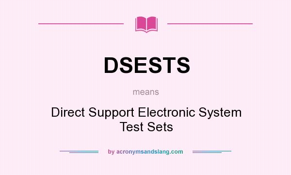 What does DSESTS mean? It stands for Direct Support Electronic System Test Sets
