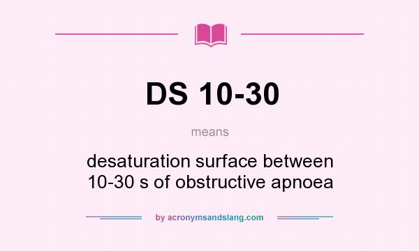 What does DS 10-30 mean? It stands for desaturation surface between 10-30 s of obstructive apnoea