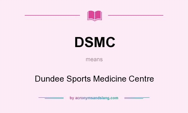 What does DSMC mean? It stands for Dundee Sports Medicine Centre