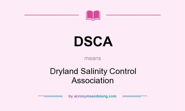 What does DSCA mean? It stands for Dryland Salinity Control Association