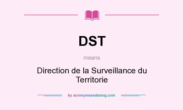 What does DST mean? It stands for Direction de la Surveillance du Territorie