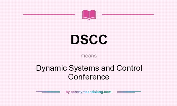 What does DSCC mean? It stands for Dynamic Systems and Control Conference