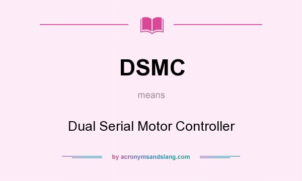 What does DSMC mean? It stands for Dual Serial Motor Controller