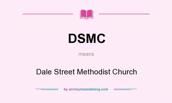 What does DSMC mean? It stands for Dale Street Methodist Church