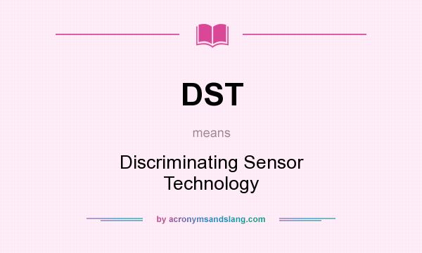 What does DST mean? It stands for Discriminating Sensor Technology