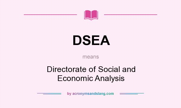 What does DSEA mean? It stands for Directorate of Social and Economic Analysis