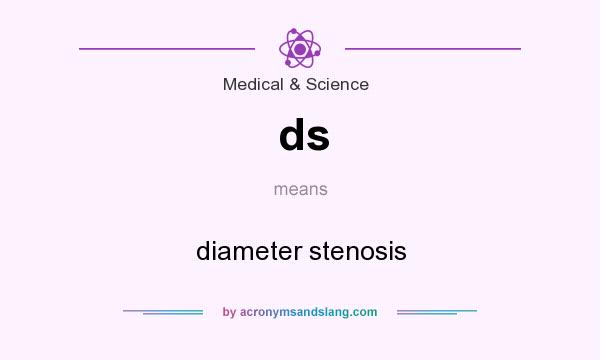 What does ds mean? It stands for diameter stenosis