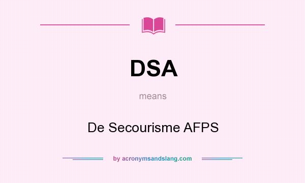 What does DSA mean? It stands for De Secourisme AFPS