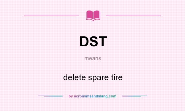 What does DST mean? It stands for delete spare tire