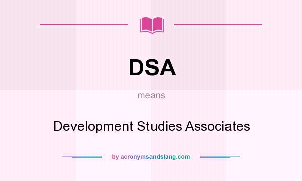 What does DSA mean? It stands for Development Studies Associates