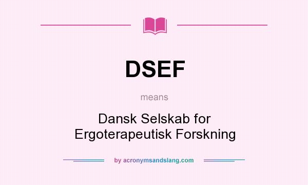 What does DSEF mean? It stands for Dansk Selskab for Ergoterapeutisk Forskning