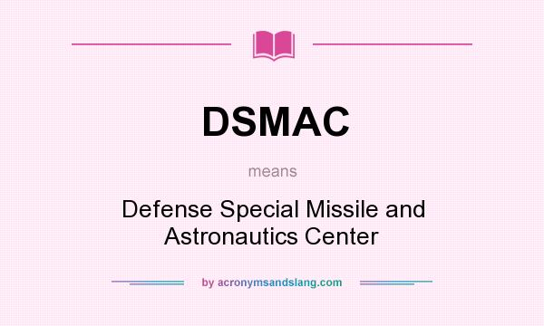 What does DSMAC mean? It stands for Defense Special Missile and Astronautics Center