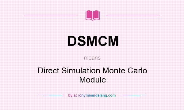 What does DSMCM mean? It stands for Direct Simulation Monte Carlo Module