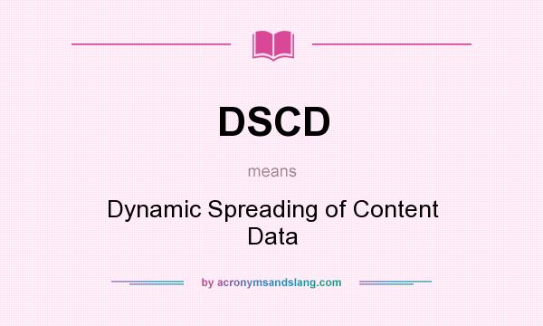 What does DSCD mean? It stands for Dynamic Spreading of Content Data