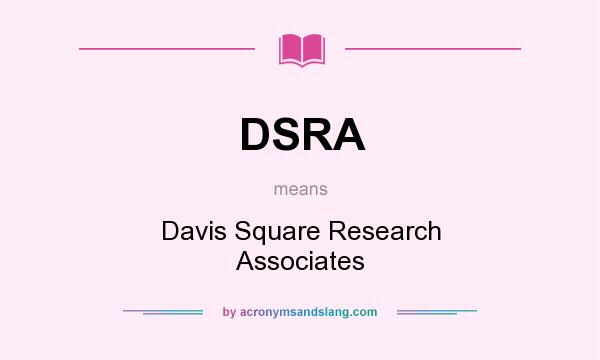 What does DSRA mean? It stands for Davis Square Research Associates