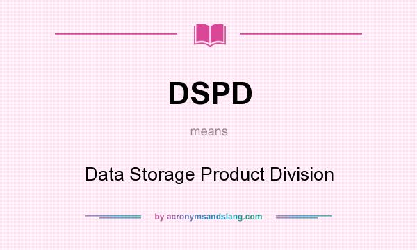 What does DSPD mean? It stands for Data Storage Product Division