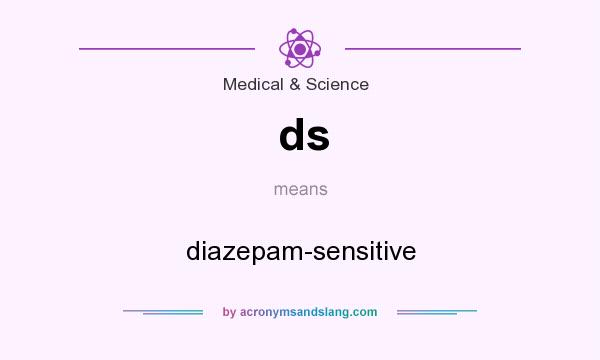 What does ds mean? It stands for diazepam-sensitive