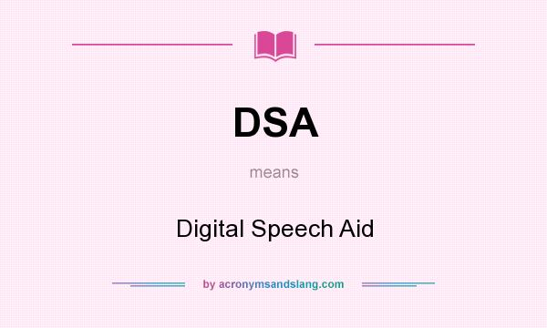 What does DSA mean? It stands for Digital Speech Aid