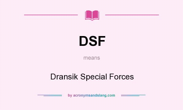 What does DSF mean? It stands for Dransik Special Forces