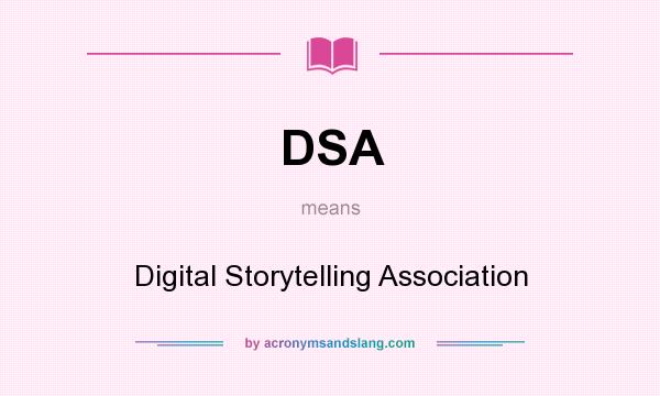 What does DSA mean? It stands for Digital Storytelling Association