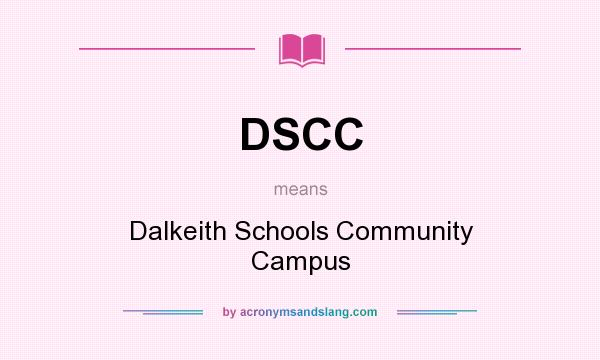 What does DSCC mean? It stands for Dalkeith Schools Community Campus
