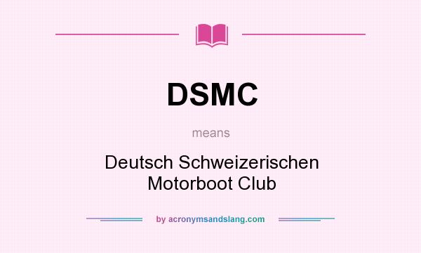 What does DSMC mean? It stands for Deutsch Schweizerischen Motorboot Club