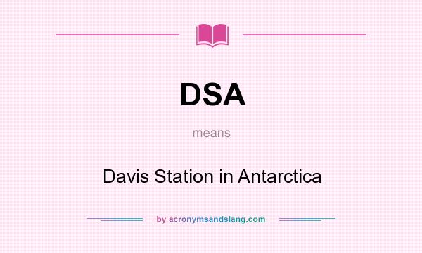 What does DSA mean? It stands for Davis Station in Antarctica