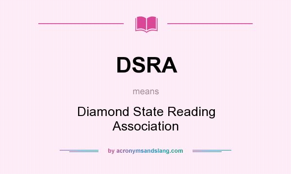 What does DSRA mean? It stands for Diamond State Reading Association
