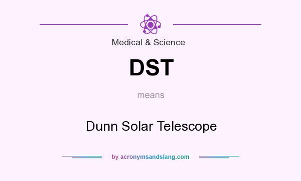 What does DST mean? It stands for Dunn Solar Telescope