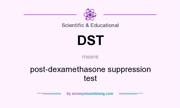 What does DST mean? It stands for post-dexamethasone suppression test