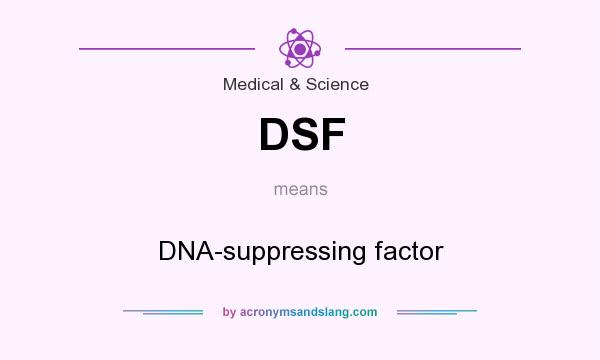 What does DSF mean? It stands for DNA-suppressing factor