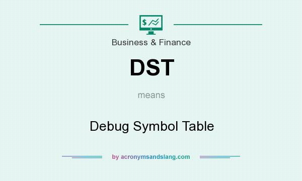 What does DST mean? It stands for Debug Symbol Table
