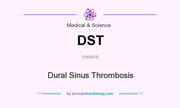 What does DST mean? It stands for Dural Sinus Thrombosis