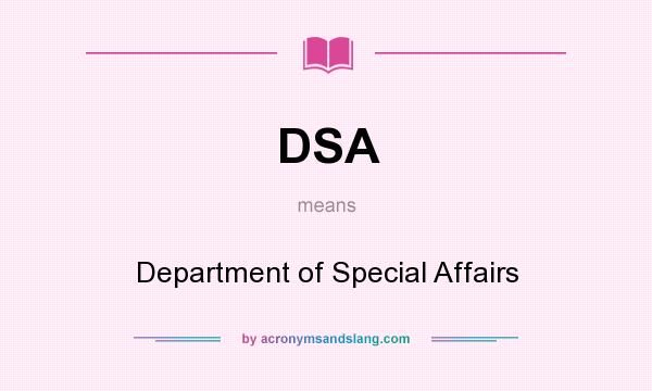 What does DSA mean? It stands for Department of Special Affairs